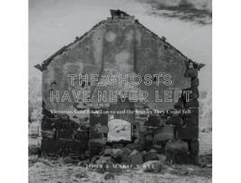 Livro The Ghosts Have Never Left: Victorian Gold Rush Towns and the Stories They Could Tell John Watt, Marie Watt (Inglês)