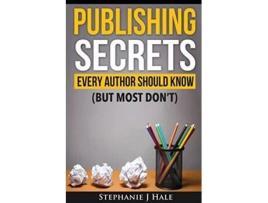 Livro Publishing Secrets Every Author Should Know de Hale J Stephanie (Inglês)