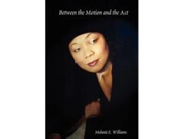 Livro Between the Motion and the Act Melanie E. E. Williams (Inglês)