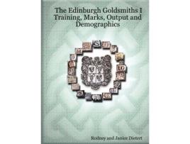 Livro The Edinburgh Goldsmiths I: Training, Marks, Output and Demographics Rodney Dietert, Janice Dietert (Inglês)