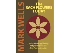 Livro The Bach Flowers Today Mark Wells (Inglês)