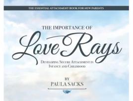 Livro The Importance of Love Rays: Developing Secure Attachment in Infancy and Childhood Paula Sacks (Inglês)