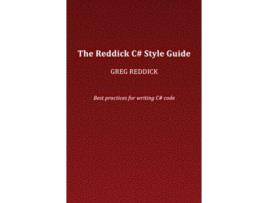 Livro The Reddick C# Style Guide: Best practices for writing C# code Greg Reddick (Inglês)
