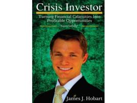 Livro Crisis Investor: Turning Financial Calamities Into Profitable Opportunities Successfully James J. Hobart (Inglês)