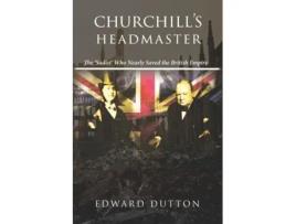 Livro Churchill's Headmaster: The 'Sadist' Who Nearly Saved the British Empire Edward Dutton (Inglês)