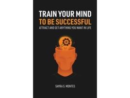 Livro Train Your Mind To Be Successful Sayra Montes (Inglês)