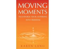 Livro Moving Moments: Transform your suffering into freedom Karen Lang (Inglês)