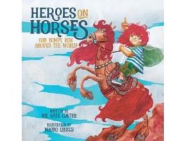 Livro Heroes on Horses Children's Book: Our bumpy ride around the world! (5) (Children Books on Life and Behavior) Mr. Nate Gunter (Inglês)