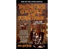 Livro The Dancing Gangsters of the South Bronx: Rise of the Latin Hustle Mr. Willie Estrada (Inglês)