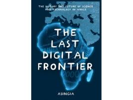 Livro The Last Digital Frontier: The History and Future of Science and Technology in Africa (Cashless Society) Brian Asingia, Brenda Lare (Inglês)