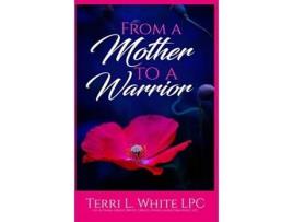 Livro From a Mother to a Warrior Terri L White (Inglês)