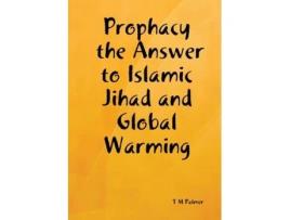 Livro Prophacy the Answer to Islamic Jihad and Global Warming T M Palmer (Inglês)
