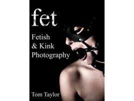 Livro fet. Fetish and Kink Photography Tom Taylor (Inglês)