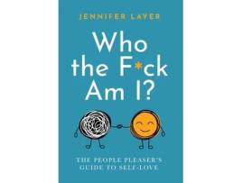 Livro Who the F*ck Am I?: The People Pleaser's Guide to Self-Love Jennifer Layer (Inglês)