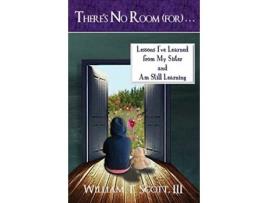 Livro There's No Room (for) . . .: Lessons I've Learned from My Sister and Am Still Learning William T Scott (Inglês)