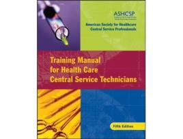 Livro Training Manual for Health Care Central Service Technicians ASHCSP (American Society for Healthcare Central Services Professionals) (Inglês)
