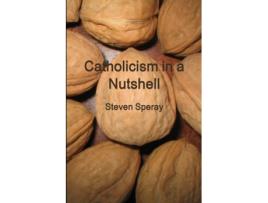 Livro Catholicism in a Nutshell Steven Speray (Inglês)