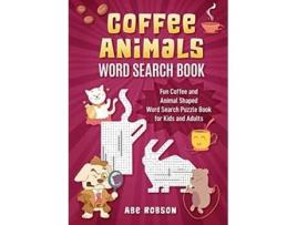 Livro Coffee Animals Word Search Book Fun Coffee and Animal Shaped Word Search Puzzle Book for Kids and Adults de Abe Robson (Inglês)