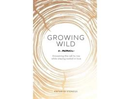 Livro Growing Wild: Answering the call to rise while staying rooted in love Kathryn Vigness (Inglês)