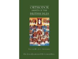 Livro Orthodox Saints of the British Isles: Volume III — July - September Dr. John (Ellsworth) Hutchison-Hall (Inglês)