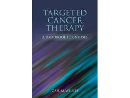 Livro Targeted Cancer Therapy: A Handbook for Nurses: A Handbook for Nurses Gail M. Wilkes (Inglês)