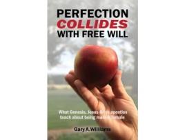 Livro Perfection Collides With Free Will: What Genesis, Jesus & his apostles teach about being male & female Gary A Williams (Inglês)