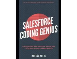 Livro Salesforce Coding Genius A Complete Salesforce Coding Framework Reference Guide de Markus Koche e James Anderson (Inglês)