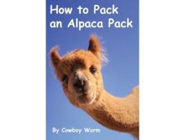 Livro How to Pack an Alpaca Pack (1) (Alpaca Parade) Cowboy Worm (Inglês)