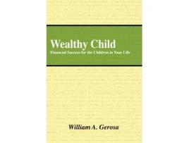 Livro Wealthy Child: Financial Success for the Children in Your Life William Gerosa (Inglês)