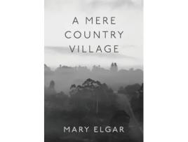 Livro A Mere Country Village: Bridgetown 1868-2018 Celebrating 150 years Mary Elgar (Inglês)