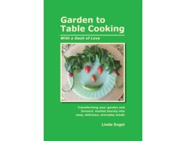 Livro Garden to Table Cooking: With a Dash of Love Linda Engel (Inglês)