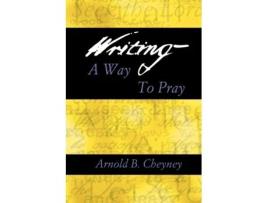 Livro WRITING A WAY TO PRAY ARNOLD B. CHEYNEY (Inglês)
