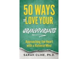 Livro 50 Ways to Love Your Grandparents Approaching the Heart With a Rational Mind de Sarah Cline (Inglês)