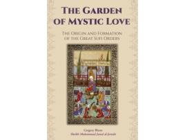 Livro The Garden of Mystic Love: Volume I: The Origin and Formation of the Great Sufi Orders Gregory Blann (Inglês)