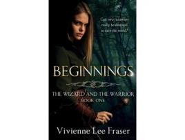 Livro Beginnings: The Wizard and The Warrior #1 Vivienne L Fraser (Inglês)