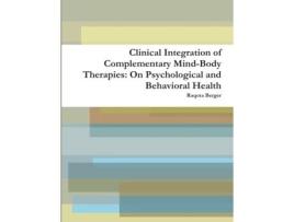 Livro Clinical Integration of Complementary Mind-Body Therapies: On Psychological and Behavioral Health Raqota Berger (Inglês)