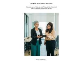Livro Women Redefining History Challenging Patriarchal Narratives Through the Lens of Feminist Discourse de C M (Inglês)