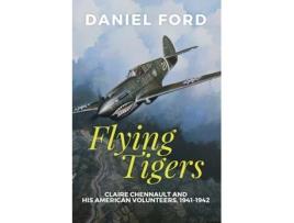 Livro Flying Tigers: Claire Chennault and His American Volunteers, 1941-1942 Daniel Ford (Inglês)