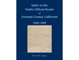Livro Index to the Public Official Bonds of Sonoma County, California, 1850-1892 Steven Lovejoy (Inglês)