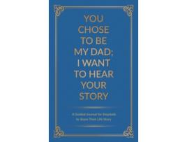Livro You Chose to Be My Dad; I Want to Hear Your Story: A Guided Journal for Stepdads to Share Their Life Story Jeffrey Mason (Inglês)