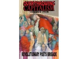 Livro Overthrowing Capitalism, Volume Five Revolutionary Poets Brigade (Inglês)