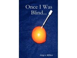 Livro Once I Was Blind... Gregg A. Milliken (Inglês)