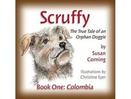 Livro Scruffy: The True Tale of an Orphan Doggie Book One: Colombia (The Scruffy Saga) Susan Corning (Inglês)