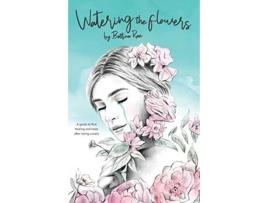 Livro Watering the flowers: A guide to find healing and hope after losing a baby Bettina Rae (Inglês)