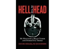 Livro Hell in the Head: My War with a Brain Tumor and Other Evil Things David Douglas Shannon (Inglês)