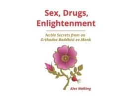 Livro Sex, Drugs, Enlightenment: Noble Secrets from an Orthodox Buddhist ex-Monk Mr Alex Walking (Inglês)