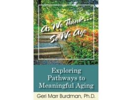 Livro As We Think... So We Age-Exploring Pathways to Meaningful Aging Geri Marr-Burdman (Inglês)