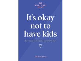 Livro It's okay not to have kids: We are more than our parental status (The Wabi Sabi) Michelle J Cox (Inglês)