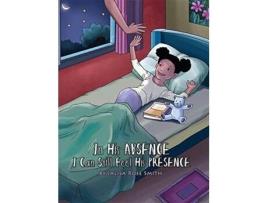 Livro In his Absence I can still feel his Presence: (English with a Spanish version inside) Jalisa Rose Smith (Inglês)