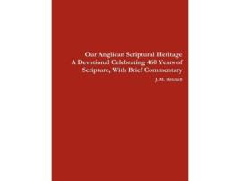 Livro Our Anglican Scriptural Heritage A Devotional Celebrating 460 Years of Scripture, With Brief Commentary J. M. Mitchell (Inglês)